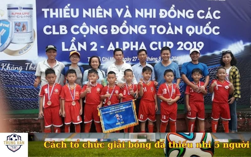 Cách tổ chức giải bóng đá thiếu nhi 5 người