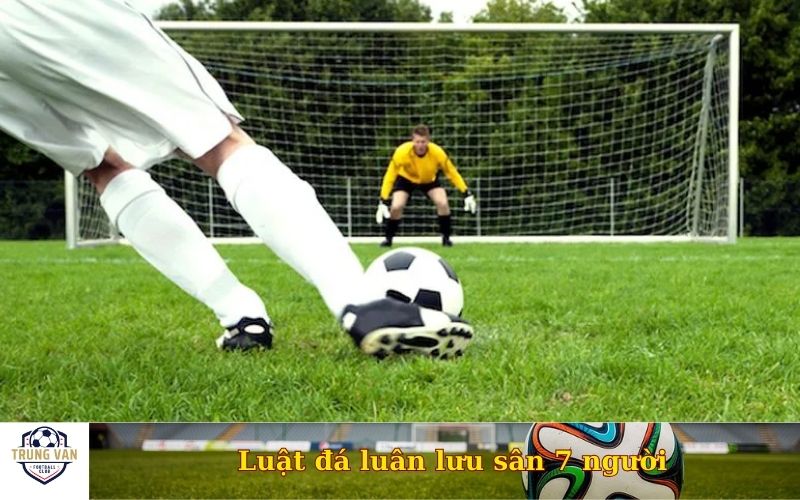 Luật đá luân lưu sân 7 người mới nhất
