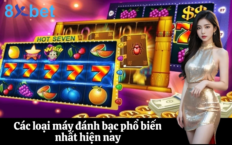 Các loại máy đánh bạc phổ biến nhất hiện nay