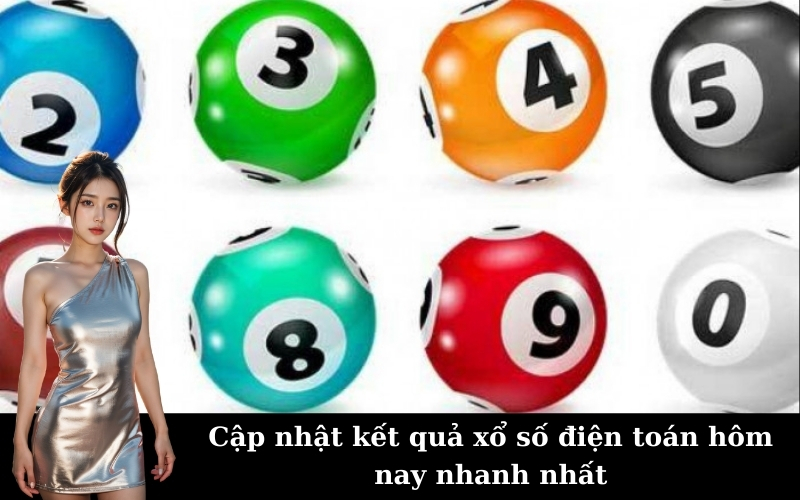 Cập nhật kết quả xổ số điện toán hôm nay nhanh nhất