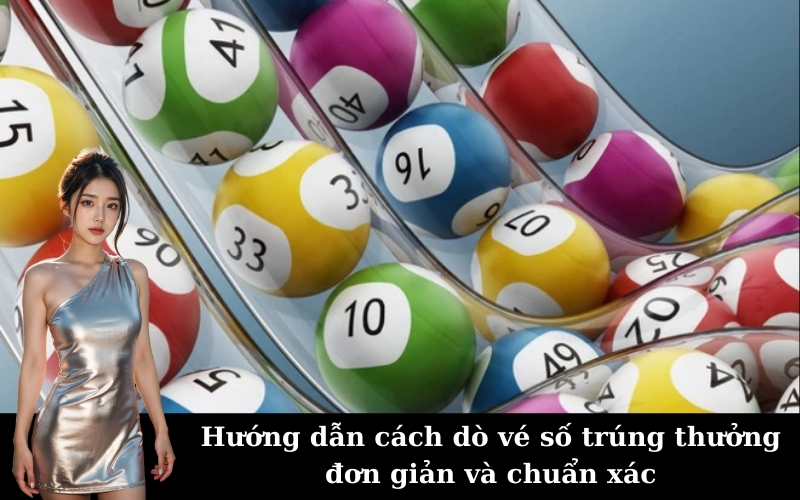 Hướng dẫn cách dò vé số trúng thưởng đơn giản và chuẩn xác