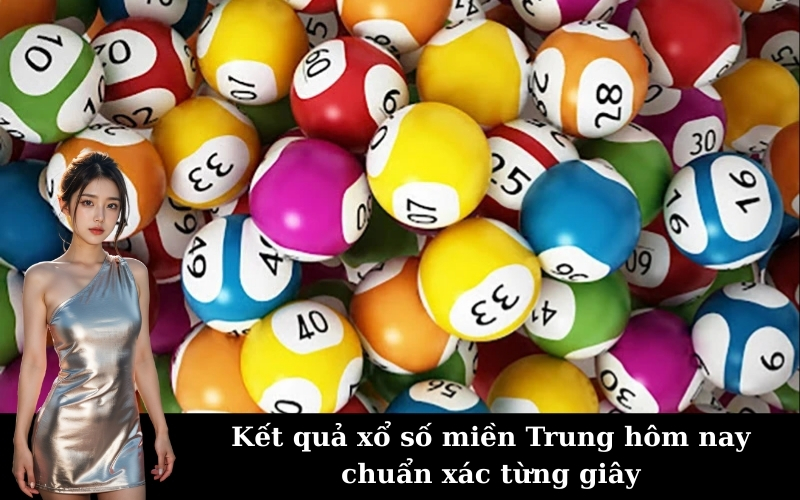 Kết quả xổ số miền Trung hôm nay chuẩn xác từng giây