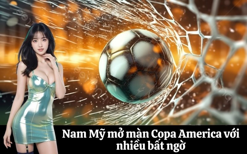 Nam Mỹ mở màn Copa America với nhiều bất ngờ