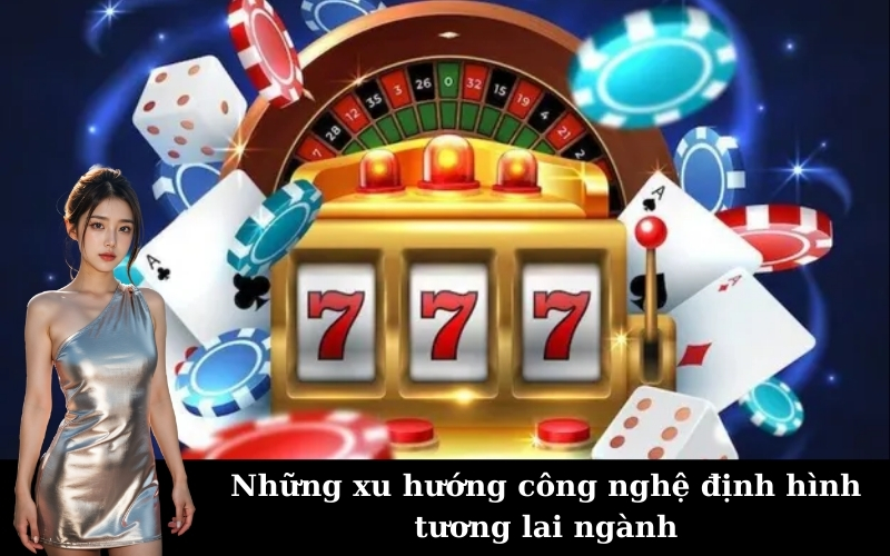 Những xu hướng công nghệ định hình tương lai ngành