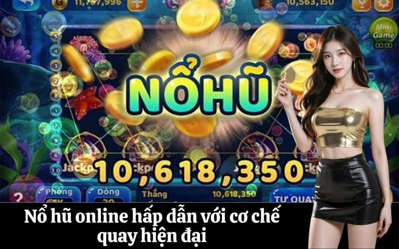 Nổ hũ online hấp dẫn với cơ chế quay hiện đại