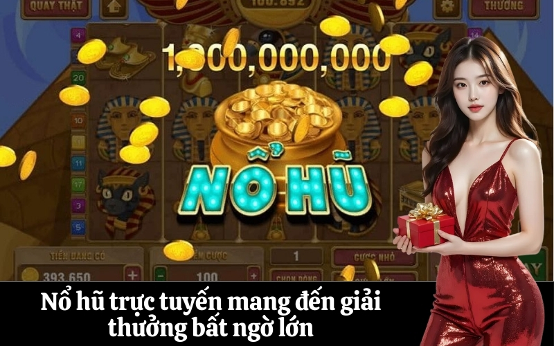 Nổ hũ trực tuyến mang đến giải thưởng bất ngờ lớn