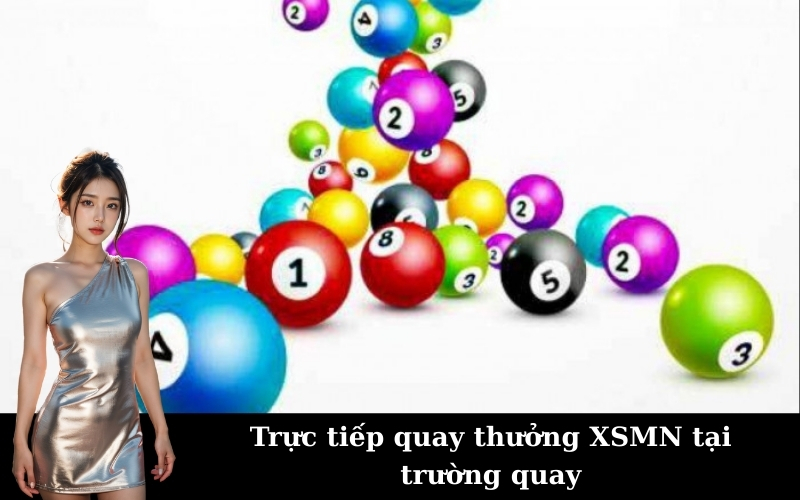 Trực tiếp quay thưởng XSMN tại trường quay