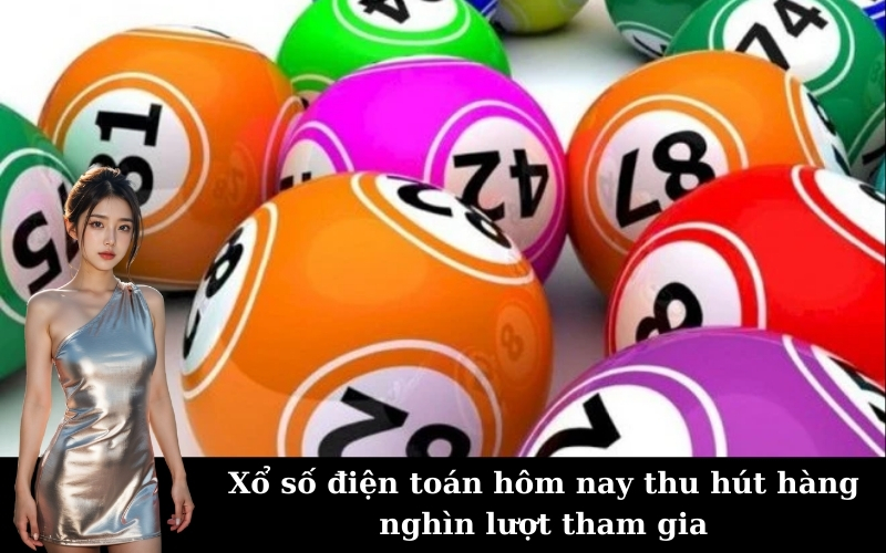 Xổ số điện toán hôm nay thu hút hàng nghìn lượt tham gia