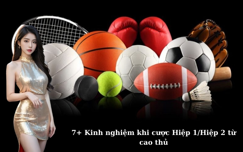 7+ Kinh nghiệm khi cược Hiệp 1/Hiệp 2 từ cao thủ