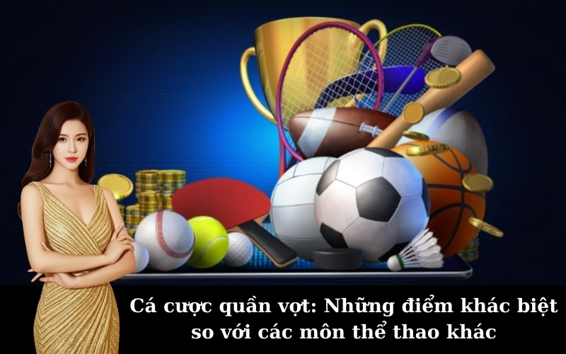 Cá cược quần vợt: Những điểm khác biệt so với các môn thể thao khác