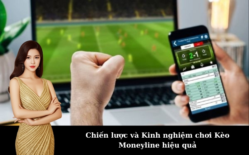 Chiến lược và Kinh nghiệm chơi Kèo Moneyline hiệu quả