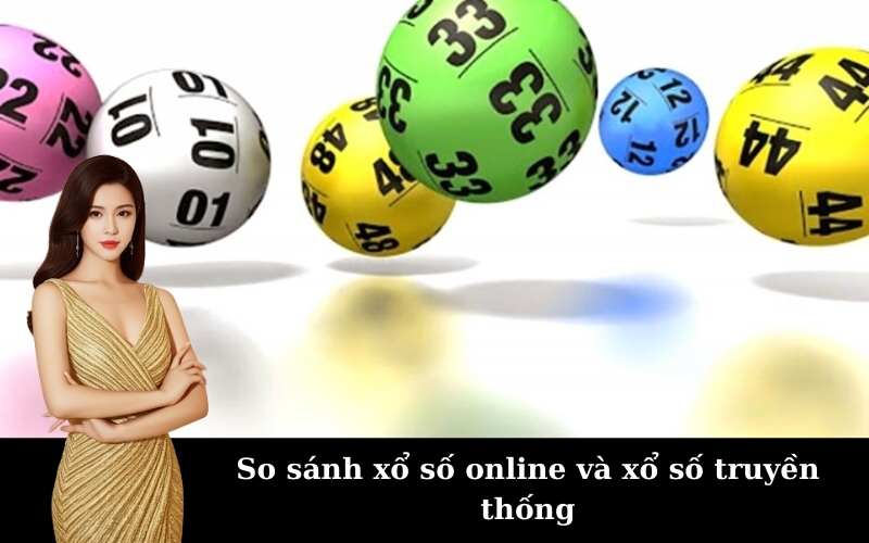 So sánh xổ số online và xổ số truyền thống