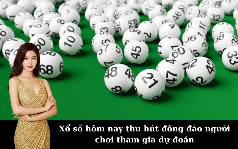 Xổ số hôm nay thu hút đông đảo người chơi tham gia dự đoán