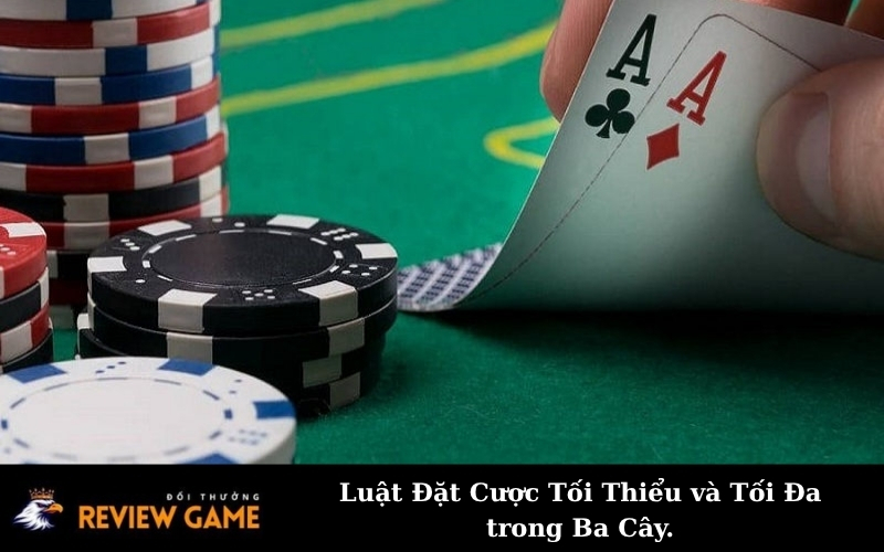 Luật Đặt Cược Tối Thiểu và Tối Đa trong Ba Cây.