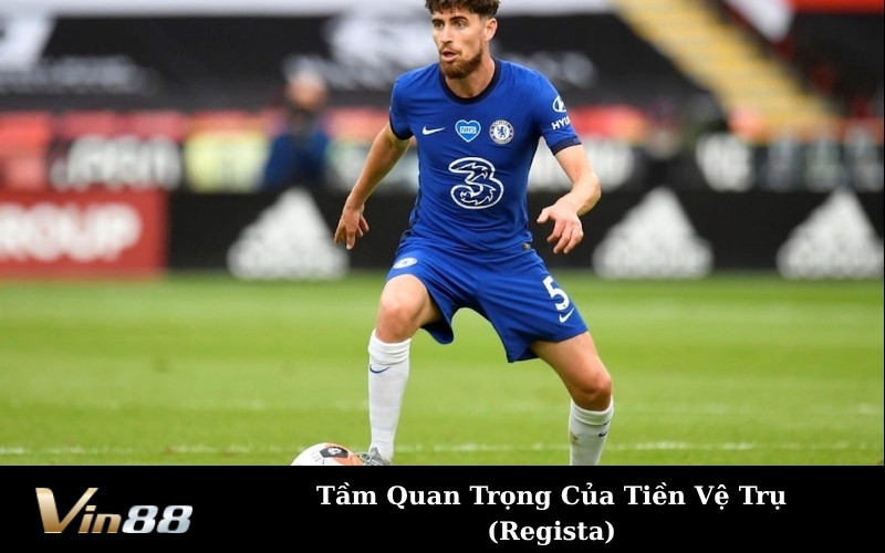 Tầm Quan Trọng Của Tiền Vệ Trụ (Regista)